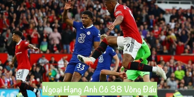 Giải Đáp Chi Tiết Về Ngoại Hạng Anh Có Bao Nhiêu Vòng? 6 Cách tính số vòng đấu trên toàn mùa giải Ngoại Hạng Anh