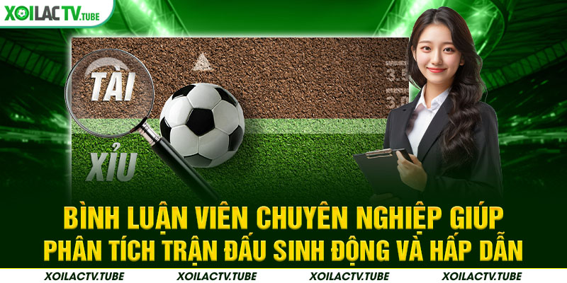 TRANG CHỦ 13 Bình luận viên chuyên nghiệp giúp phân tích trận đấu sinh động và hấp dẫn