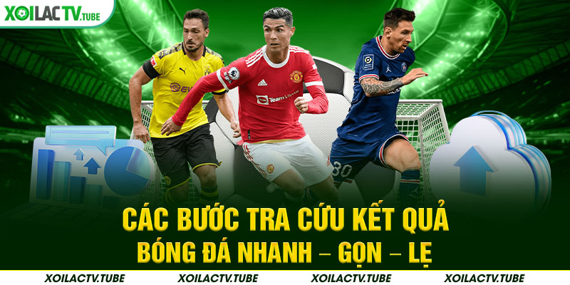 KẾT QUẢ BÓNG ĐÁ 5 Các bước tra cứu kết quả bóng đá nhanh – gọn – lẹ