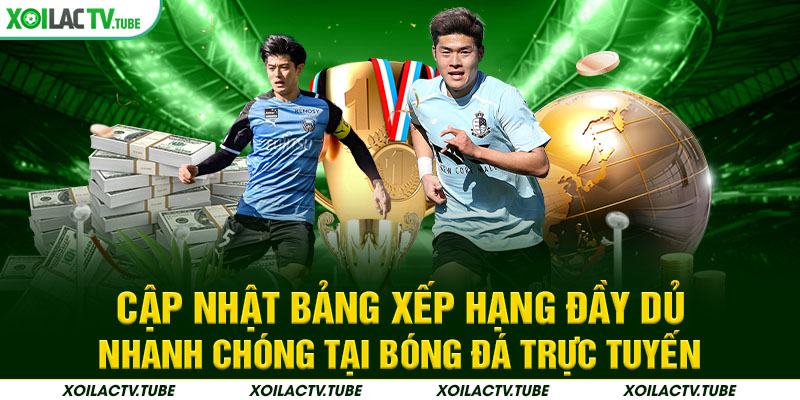 TRANG CHỦ 15 Cập nhật bảng xếp hạng đầy dủ nhanh chóng tại bóng đá trực tuyến