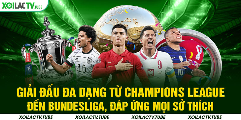 TRANG CHỦ 18 Giải đấu đa dạng từ Champions League đến Bundesliga, đáp ứng mọi sở thích