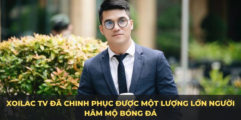 HOÀNG THIÊN BẢO 3 Xoilac TV đã chinh phục được một lượng lớn người hâm mộ bóng đá trực tuyến
