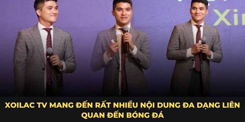 HOÀNG THIÊN BẢO 2 Xoilac TV mang đến rất nhiều nội dung đa dạng trên bóng đá trực tuyến