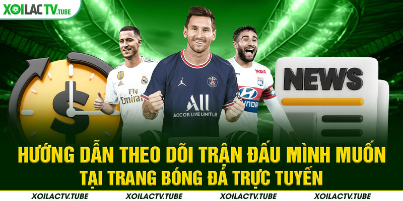 TRANG CHỦ 17 hướng dẫn theo dõi trận đấu mình muốn tại trang bóng đá trực tuyến