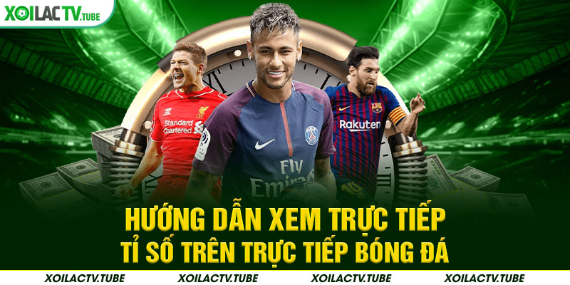 LIVESCORE 2 Hướng dẫn xem trực tiếp tỉ số trên trực tiếp bóng đá
