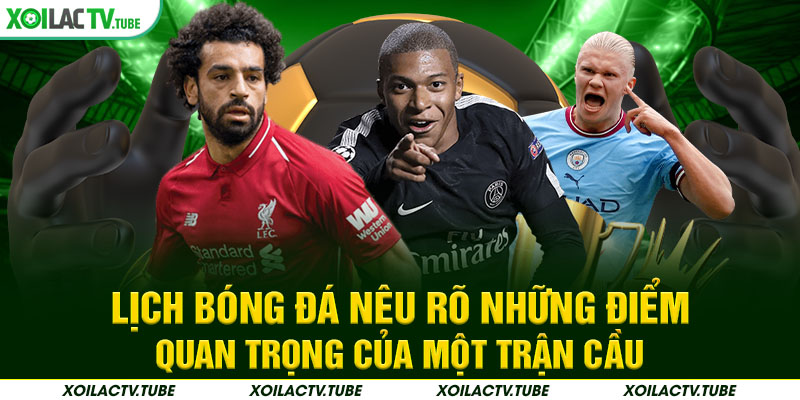 LỊCH THI ĐẤU 3 Lịch bóng đá nêu rõ những điểm quan trọng của một trận cầu