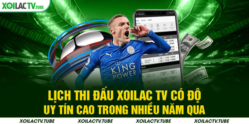 LỊCH THI ĐẤU 1 Lịch thi đấu Xoilac TV có độ uy tín cao trong nhiều năm qua