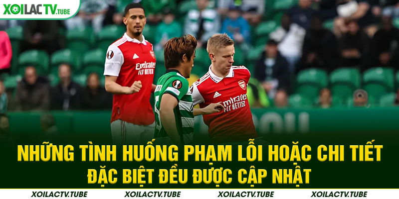 LIVESCORE 4 Những tình huống phạm lỗi hoặc chi tiết đặc biệt đều được cập nhật