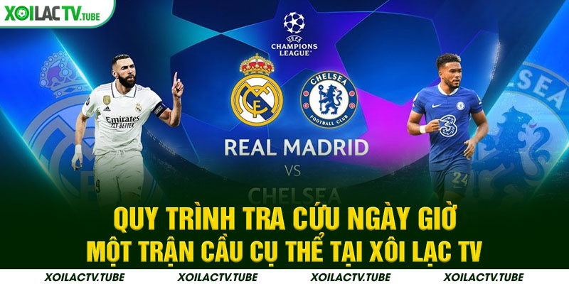 LỊCH THI ĐẤU 4 Quy trình tra cứu ngày giờ một trận cầu cụ thể tại Xôi Lạc TV