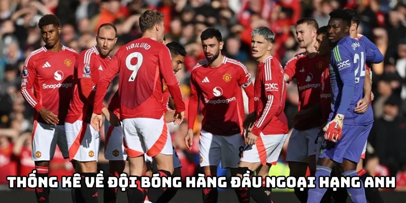 Số Liệu Thống Kê Về Ngoại Hạng Anh - Những Con Số Nổi Bật 5 Số liệu thống kê về Ngoại Hạng Anh - Đội bóng hàng đầu