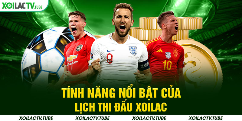 LỊCH THI ĐẤU 5 Tính năng nổi bật của lịch thi đấu Xoilac