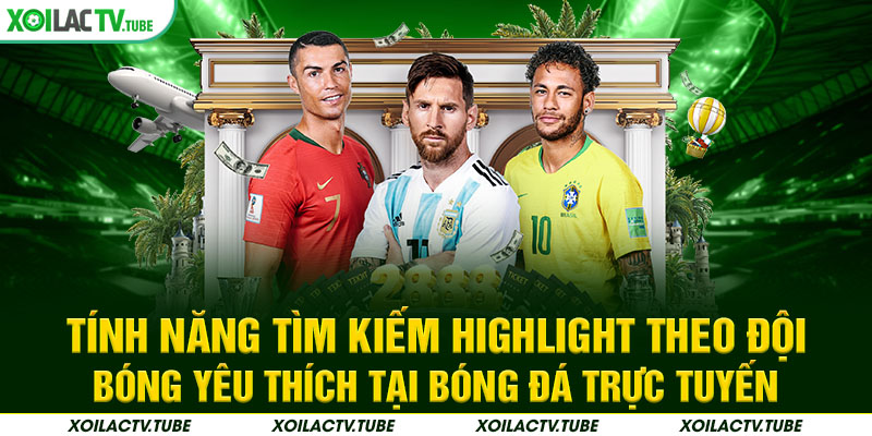 HIGHLIGHT 6 Tính năng tìm kiếm highlight theo đội bóng yêu thích tại bóng đá trực tuyến