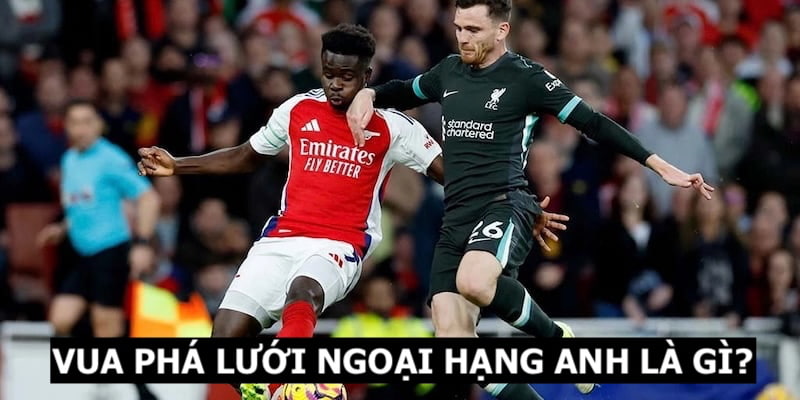 Vua Phá Lưới Ngoại Hạng Anh - Các Chân Sút Số 1 Mỗi Mùa Giải 6 Khái quát về danh hiệu Vua phá lưới Ngoại Hạng Anh cho thành viên