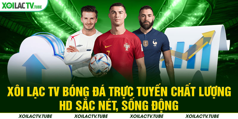 TRANG CHỦ 10 Xôi Lạc TV bóng đá trực tuyến Chất lượng HD sắc nét, sống động