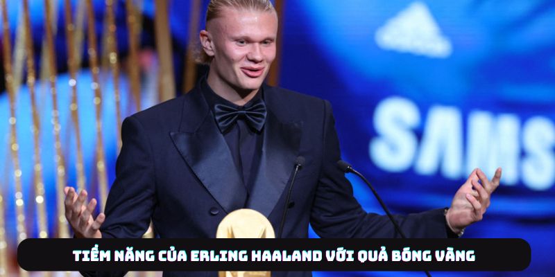 Erling Haaland Và Hành Trình Chinh Phục Quả Bóng Vàng 7 Tiềm năng của Erling Haaland với Quả Bóng Vàng